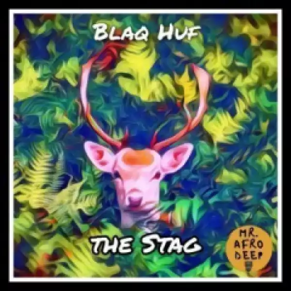 Blaq Huf - The Stag